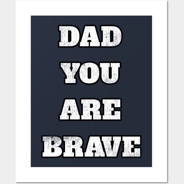 Dad You Are Brave Cool Gift For Any Father Wall Art by klimentina